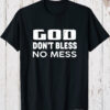 God Don't Bless No Mess Tee