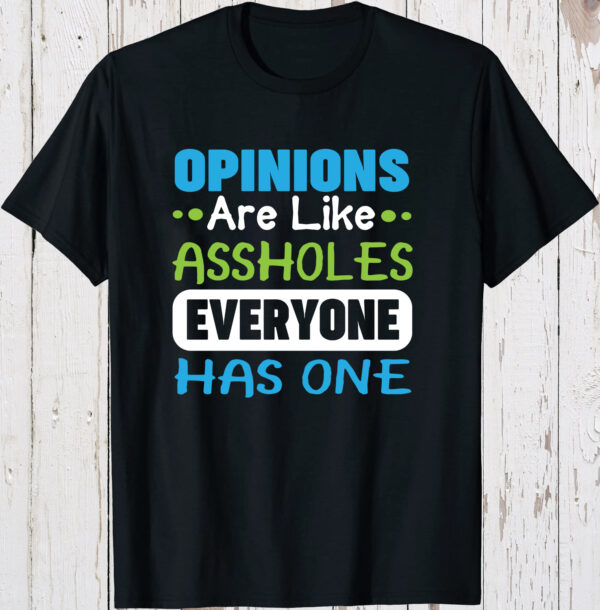 Opinions Are Like Assholes Tee